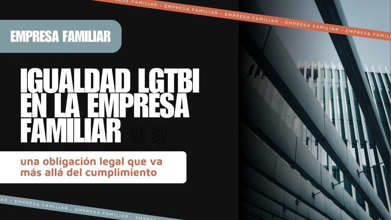 Portada del artículo «Igualdad LGTBI en la empresa familiar: una obligación legal que va más allá del cumplimiento»