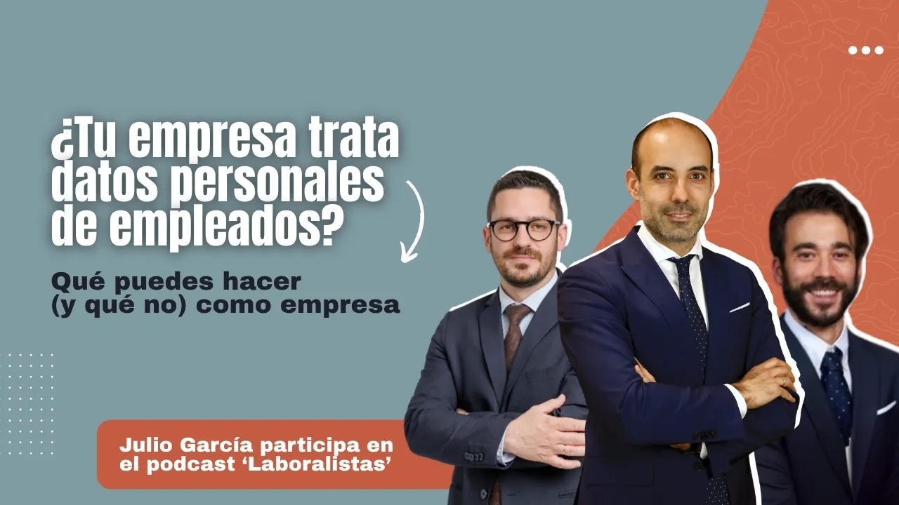 Portada del artículo «Protección de datos en las relaciones laborales: Julio García participa en el podcast “Laboralistas”»