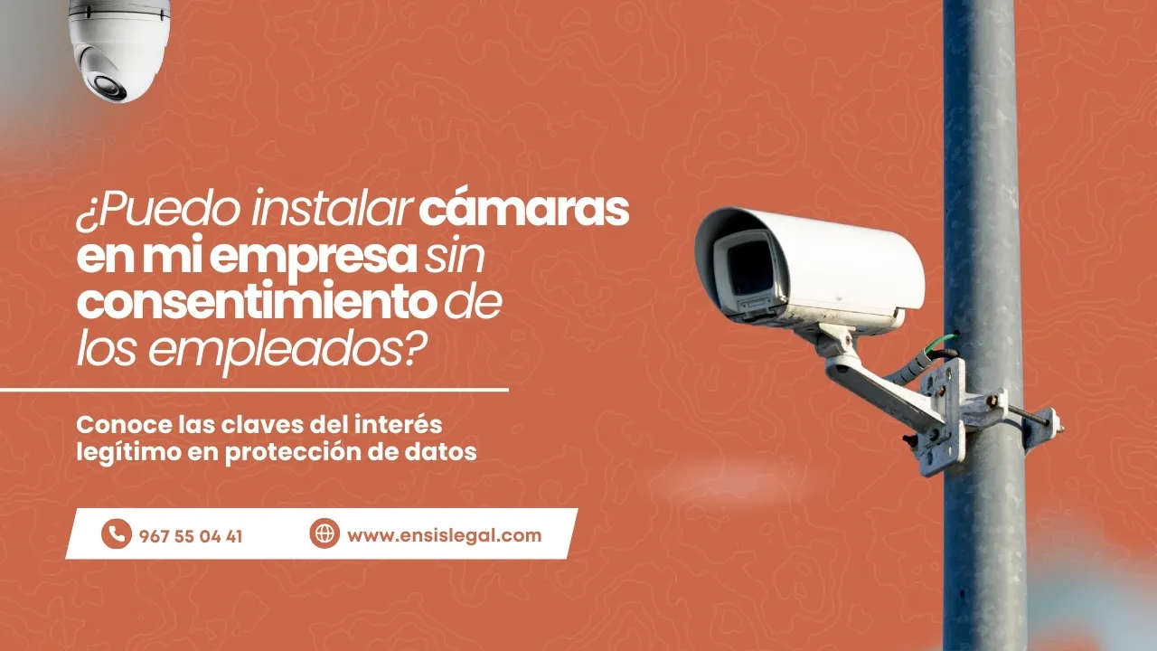 Portada del artículo «¿Puedo instalar cámaras en mi empresa sin consentimiento de los empleados? Claves del interés legítimo en protección de datos»