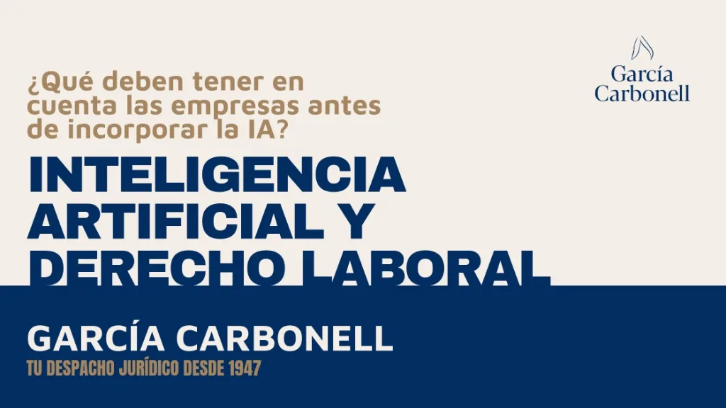 Inteligencia artificial y Derecho Laboral: qué deben tener en cuenta las empresas antes de incorporar la IA — García Carbonell Abogados en Albacete